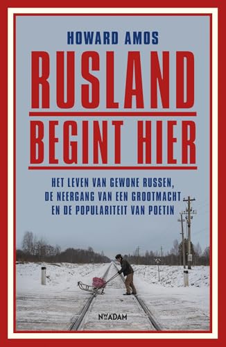 Rusland begint hier: Het leven van gewone Russen, de neergang van een grootmacht en de populariteit van Poetin