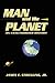 Man and His Planet, an Unauthorized History by James E. Strickling