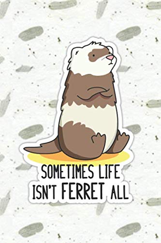 Life Isn't Ferret All Cute Animal Pun | Punny Doodles Notebook Journal: 100 Page lined notebook journal for writing, composition, notes.