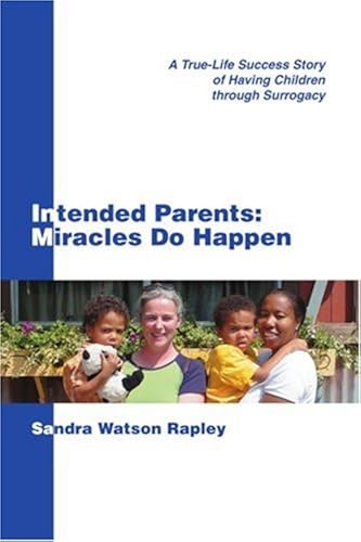 Download Intended Parents: Miracles Do Happen: A True-Life Success Story of Having Children through Surrogacy PDF