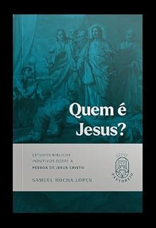 Livro Quem é Jesus?: Estudos bíblicos indutivos sobre a pessoa de Jesus Cristo (Série Pastoreio Livro 16)