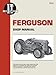 Ferguson Shop Manual: Models Te20, To20, To30 (I & T Shop Service) by 