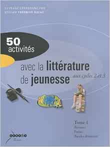 50 Activites Avec La Litterature De Jeunesse Aux Cycle 2 Et 3 Tome 1 Collectif 9782865654321 Amazon Com Books