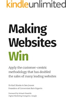 Making Websites Win: Apply the Customer-Centric Methodology That Has Doubled the Sales of Many Leading Websites