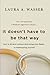 It Doesn't Have to Be That Way: How to Divorce Without Destroying Your Family or Bankrupting Yourself - Book by Laura Wasser