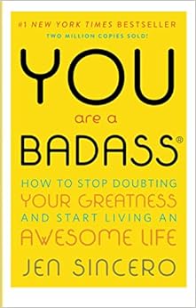 You Are a Badass: How to Stop Doubting Your Greatness and Start Living an Awesome Life