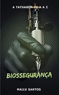 Livro Biossegurança em tatuagem de A a Z: Seu estúdio mais confiável e seguro (A tatuagem, de a a z Livro 3)