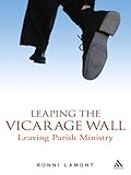 Leaping the Vicarage Wall: Leaving Parish Ministry by Ronni Lamont