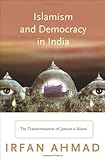Front cover for the book Islamism and Democracy in India: The Transformation of Jamaat-e-Islami (Princeton Studies in Muslim Politics) by Irfan Ahmad