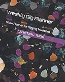 Weekly Gig Planner: Show Planner for Gigging Musicians by