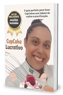 Livro CupCake Lucrativo - Curso completo: CupCake Lucrativo: Receitas Criativas e Estratégias para Vender Mais e Aumentar Seus Lucros!