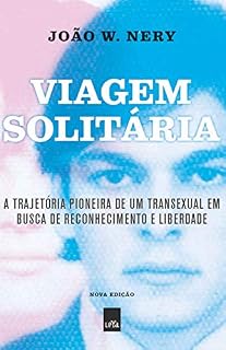 Livro Viagem solitária – nova edição: A trajetória pioneira de um transexual em busca de reconhecimento e liberdade