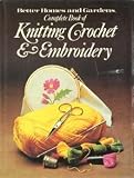 The Complete Book of Knitting Crochet & Embroidery