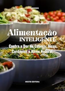 Livro “Alimentação Inteligente Contra a Dor de Cabeça: : Dicas, Cardápios e Alívio Natural