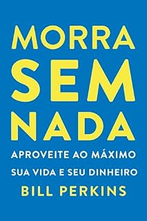 Livro Morra sem nada: Aproveite ao máximo sua vida e seu dinheiro e morra zerado