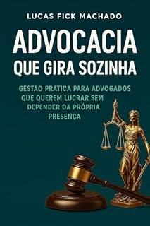 Livro Advocacia que Gira Sozinha: Gestão prática para advogados que querem lucrar sem depender da própria presença.