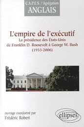 L' empire de l'exécutif, 1933-2006