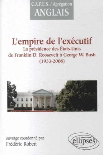 L' empire de l'exécutif, 1933-2006