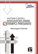 Histoacute;ria e Teatro: Discussotilde;es para o tempo presente (Portuguese Edition)
