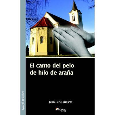 [ [ [ El Canto del Pelo de Hilo de Arana (Spanish) [ EL CANTO DEL PELO DE HILO DE ARANA (SPANISH) ] By Ezpeleta, Julio Luis ( Author )Oct-01-2005 Paperback