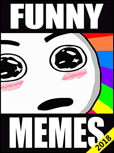 Memes: Funny Memes: Hilarious Classic Dank Memes Book for Real Memes Lovers (Memes 2018 1)