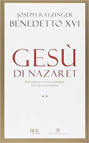 Benedetto XVI (Joseph Ratzinger) - Gesù di Nazaret. Dall'ingresso a Gerusalemme fino alla risurrezione (2012)