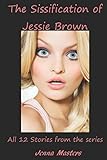 The Sissification of Jessie Brown Omnibus Edition: All 12 stories from the Series (Omnibus Editions)