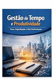 Livro Gestão do Tempo e Produtividade: Foco, Organização e Alta Performance