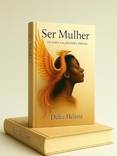 Livro Ser Mulher: Em toda a sua plenitude e essência