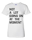 Womens Not A Lot Going On At The Moment T-Shirt