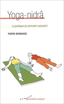 Yoga-nidrâ : La pratique du sommeil conscient, by Pierre Bonnasse