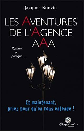 Les aventures de l'agence AAA, Roman ou presque... : Tome I by Jacques Bonvin