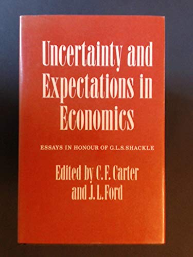Uncertainty And Expectations In Economics Essays In Honour Of G L S Shackle Carter C F And J L Ford Eds Amazon Com Books