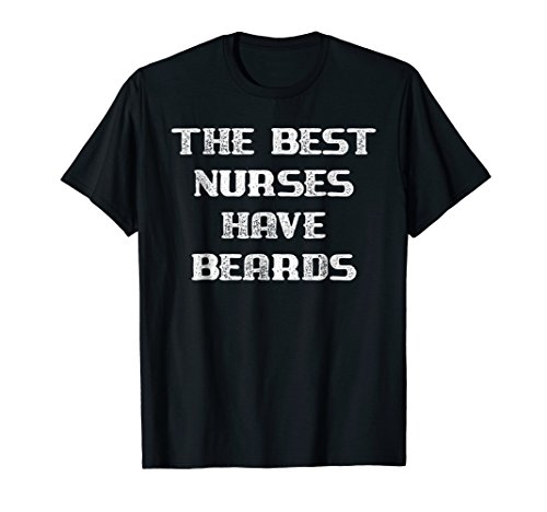 The Best Nurses Have Beards Funny Male Nurse T-Shirt