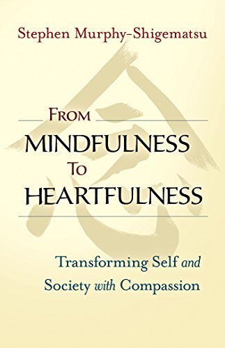 From Mindfulness to Heartfulness: Transforming Self and Society with Compassion From Mindfulness to Heartfulness: Transforming Self and Society with Compassion
