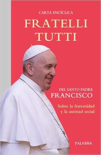 Fratelli Tutti Carta Enciclica Sobre La Fraternidad Y La Amistad Social Documentos Mc Spanish Edition Kindle Edition By Papa Francisco Religion Spirituality Kindle Ebooks Amazon Com Fratelli Tutti Carta Enciclica Sobre La Fraternidad Y La Amistad Social Documentos Mc Spanish Edition Kindle Edition By Papa Francisco Religion Spirituality Kindle Ebooks Amazon Com