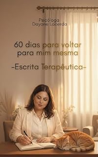 Livro 60 dias para voltar para mim mesma- Escrita Terapêutica: Uma jornada de autoconhecimento