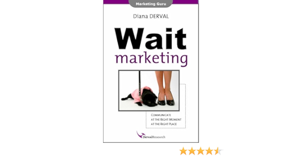 Wait Marketing Communicate At The Right Moment At The Right Place Prof Diana Derval 9789081184014 Amazon Com Books