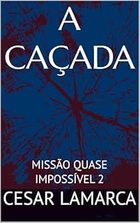 Livro A CAÇADA: MISSÃO QUASE IMPOSSÍVEL 2 (TRILOGIA - MISSÃO QUASE IMPOSSÍVEL)