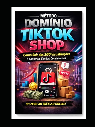MÉTODO DOMÍNIO TIKTOK SHOP: Como Sair das 200 Visualizações e Construir Vendas Consistente