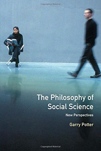 The Philosophy of Social Science: New Perspectives 1st edition by Potter, Garry (1999) Paperback