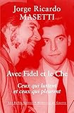 Avec Fidel Et Le Che: Ceux Qui Luttent Et Ceux Qui Pleurent (Memoires de guerre) (French Edition) by 