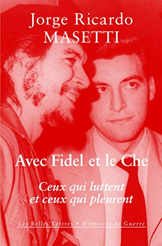 Avec Fidel Et Le Che: Ceux Qui Luttent Et Ceux Qui Pleurent (Memoires de guerre) (French Edition) by Jorge Ricardo Masetti