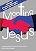 Meeting Jesus: Inspiring Stories of Modern-Day Evangelism by 