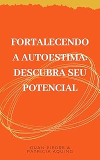 Livro Fortalecendo a Autoestima: Descubra seu Potencial