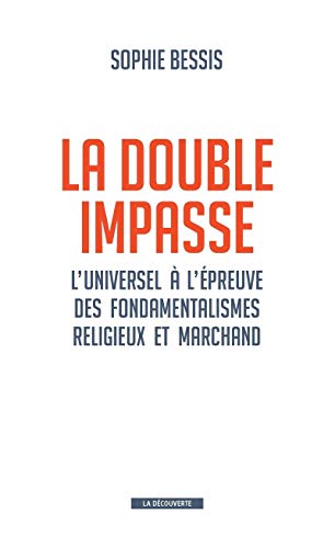 La double impasse : L'universel à l'épreuve des fondamentalismes religieux et marchands by Sophie Bessis