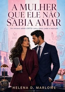 Livro A Mulher Que Ele Não Sabia Amar: Um romance adulto LGBTQ+ sobre desejo, poder e reparação