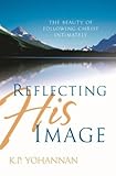 Reflecting His Image: TheBeauty of Following Christ Intimately