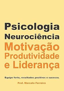 Livro Psicologia, Neurociência Motivação, Produtividade e Liderança (Empresas Livro 2)
