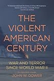 The Violent American Century: War and Terror Since World War II
